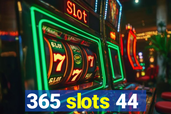 365 slots 44